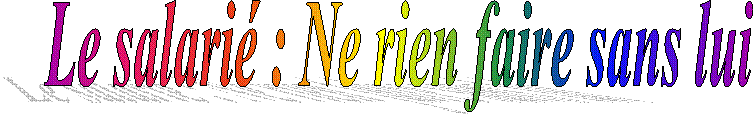 Le salari� : Ne rien faire sans lui 