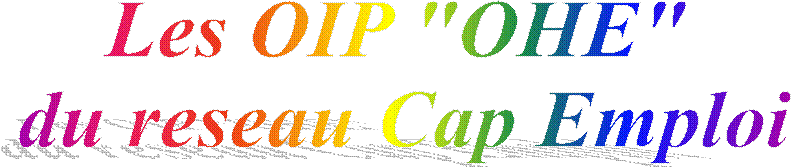 Les OIP "OHE" 
du reseau Cap Emploi