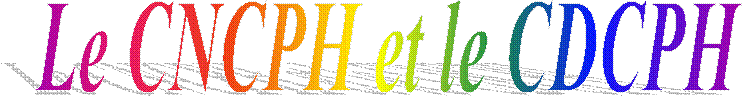 Le CNCPH et le CDCPH