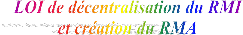 LOI de décentralisation du RMI 
et création du RMA 