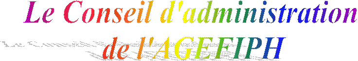 Le Conseil d'administration 
de l'AGEFIPH