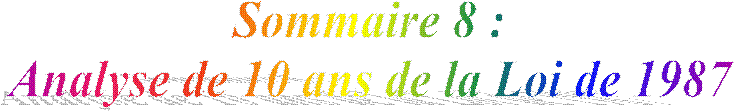 Sommaire 8 : 1987/1997
Analyse de 10 ans de la Loi de 1987 