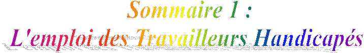 Sommaire 1 :
L'emploi des Travailleurs Handicap�s 