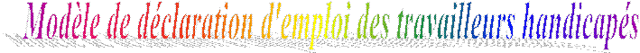 Mod�le de d�claration d'emploi 
des travailleurs handicap�s�� 