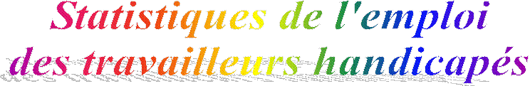 Statistiques de l'emploi 
des travailleurs handicap�s 