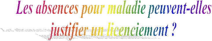 Les absences pour maladie peuvent-elles
 justifier un licenciement ? 
